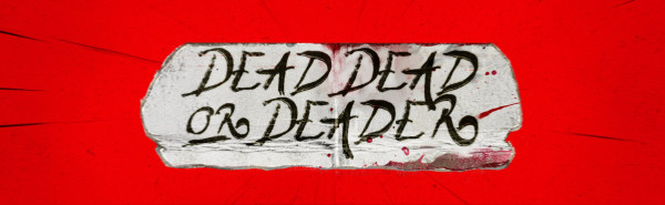 tsDead_Dead_or_Deader_Video_Banner_7e9fd333e1.jpg